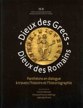 Corinne Bonnet et Vinciane Pirenne-Delforge - Dieux des Grecs, dieux des Romains - Panthéons en dialogue à travers l'histoire et l'historiographie.