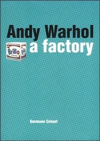 Germano Celant - Andy Warhol, A Factory.
