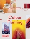 Jeanne Tan et Anneke Bokern - Colour Hunting - How Colour Influences What We Buy, Make and Feel.