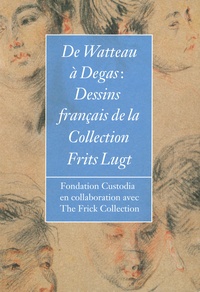 Colin B. Bailey et Susan Grace Galassi - De Watteau à Degas - Dessins français de la Collection Frits Lugt.