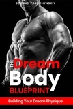  Bogdan Pashchynskiy - The Dream Body Blueprint: Building Your Dream Physique.