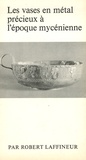 Robert Laffineur - Les vases en métal précieux à l'époque mycénienne.