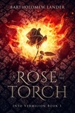  Bartholomew Lander - A Rose to the Torch - Into Vermilion, #1.