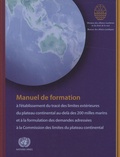  Nations Unies - Manuel de formation à l'établissement du tracé des limites extérieures du plateau continental au-delà des 200 milles marins et à la formulation des demandes adressées à la Commission des limites du plateau continental.