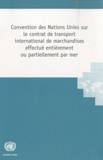  Nations Unies - Convention des Nations Unies sur le contrat de transport international de marchandises effectué entièrement ou partiellement par mer.