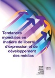  Unesco - Tendances mondiales en matière de liberté dexpression et de développement des médias.