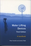 Peter Fraenkel et Jeremy Thake - Water Lifting Devices - A handbook.