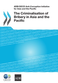  Collectif - The criminalisation of bribery in asia and the pacific (anglais) - adb/oecd anti-corruption initiati.