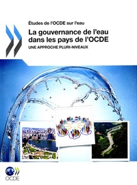  OCDE - La gouvernance de l'eau dans les pays de l'OCDE - Une approche pluri-niveaux.