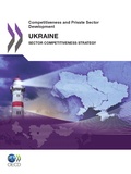  OCDE - Competitiveness and Private Sector Development : Uklraine 2011 - Sector Competitiveness Strategy.
