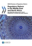  Collective - Regulatory Reform in the Middle East and North Africa - Implementing Regulatory Policy Principles to Foster Inclusive Growth.