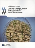  OCDE - Climate change, water and agriculture - Towards resilient systems.