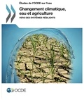  OCDE - Changement climatique, eau et agriculture - Vers des systèmes résilients.
