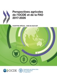  OCDE - Perspectives agricoles de l'OCDE et de la FAO 2017-2026 - Chapitre spécial : Asie du Sud-Est.