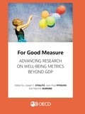 Joseph E. Stiglitz et Jean-Paul Fitoussi - For Good Measure - Advancing Research on Well-being Metrics Beyond GDP.