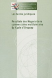  OMC - Les textes juridiques - Résultats des négociations commerciales multilatérales du cycle d'Uruguay.