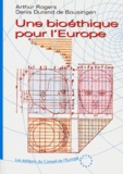 Denis Durand de Bousingen et Arthur Rogers - Une Bioethique Pour L'Europe.