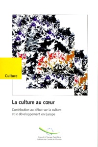  Collectif - La Culture Au Coeur. Contribution Au Debat Sur La Culture Et Le Developpement En Europe.