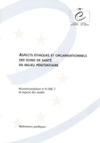  Conseil de l'Europe - Aspects éthiques et organisationnels des soins de santé en milieu pénitentiaire - Recommandation n° R (98) 7 et exposé des motifs.