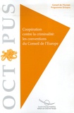  Conseil de l'Europe - Coopération contre la criminalité : les conventions du Conseil de l'Europe.