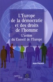 Jean Petaux - L'Europe de la démocratie et des droits de l'homme - L'action du Conseil de l'Europe.