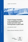  Collectif - Council of Europe Convention on the Counterfeiting of Medical Products and Similar Crimes Involving Threats to Public Health and explanatory report, Moscow (Russian Federation) 28.X.2011, CETS No. 211.