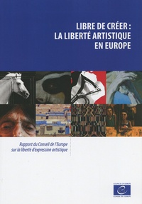 Sara Whyatt - Libre de créer : la liberté artistique en Europe - Rapport du Conseil de l'Europe sur la liberté d'expression artistique.