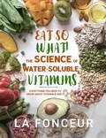  La Fonceur - Eat So What! The Science of Water-Soluble Vitamins : Everything You Need to Know About Vitamins B and C - Eat So What! Full Versions, #4.