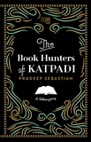 Pradeep Sebastian - The Book Hunters of Katpadi - A Bibliomystery.