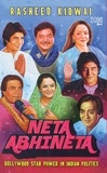 Rasheed Kidwai - Neta–Abhineta - Bollywood Star Power in Indian Politics.