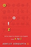 Abhijit Sengupta - A to Z - 26 Fun Steps to Sharpen your English.