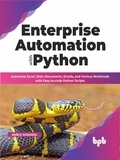  Ambuj Agrawal - Enterprise Automation with Python: Automate Excel, Web, Documents, Emails, and Various Workloads with Easy-to-code Python Scripts (English Edition).