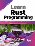  Claus Matzinger - Learn Rust Programming: Safe Code, Supports Low Level and Embedded Systems Programming with a Strong Ecosystem (English Edition).