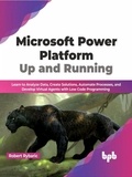  Robert Rybaric - Microsoft Power Platform Up and Running: Learn to Analyze Data, Create Solutions, Automate Processes, and Develop Virtual Agents with Low Code Programming (English Edition).