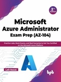  Lalit Rawat - Microsoft Azure Administrator Exam Prep (AZ-104): Practice Labs, Mock Exams, and Real Scenarios to Get You Certified on the Microsoft Azure Platform - 2nd Edition.