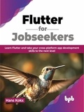  Hans Kokx - Flutter for Jobseekers: Learn Flutter and Take your Cross-Platform App Development Skills to the Next Level.