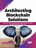  Sathvik Vishwanath - Architecting Blockchain Solutions: Unlock the Power of Blockchain to Build Trustless Networks, dApps, Tokens, and Virtual World (English Edition).