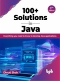  Dhruti Shah - 100+ Solutions in Java: Everything you need to know to develop Java applications - 2nd Edition.