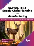  Dr. Ankush Agrawal et  Arijit Mitra - SAP S/4HANA Supply Chain Planning and Manufacturing: Explore digital transformation using SAP IBP and SAP S/4HANA.