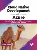  Pavan Verma - Cloud Native Development with Azure: A Practical Guide to Build Cloud-Native Apps on Azure Cloud Platform.
