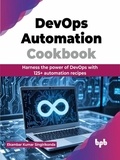  Ekambar Kumar Singirikonda - DevOps Automation Cookbook: Harness the power of DevOps with 125+ automation recipes.