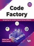  Shikha Jain et  Kavita Pandey - Code Factory: Navigating the Wonders Beyond Binary Brilliance with 100+ Programming Solutions.
