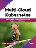  Adam Robertson - Multi-Cloud Kubernetes: Designing and implementing multi-cloud Kubernetes architectures.