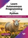  Varun P Divadkar - Learn Autonomous Programming with Python: Utilize Python’s Capabilities in Artificial Intelligence, Machine Learning, Deep Learning and Robotic Process Automation.
