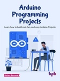  Rohan Barnwal - Arduino Programming Projects: Learn how to Build Cool, Fun, and Easy Arduino Projects.