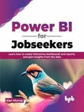  Alan Murray - Power BI for Jobseekers: Learn how to create interactive dashboards and reports, and gain insights from the data.