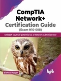  Eithne Hogan - CompTIA Network+ Certification Guide (Exam N10-008): Unleash your full potential as a Network Administrator.