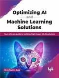  Mirza Rahim Baig - Optimizing AI and Machine Learning Solutions: Your ultimate guide to building high-impact ML/AI solutions.