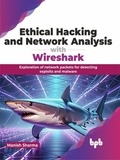  Manish Sharma - Ethical Hacking and Network Analysis with Wireshark: Exploration of network packets for detecting exploits and malware.