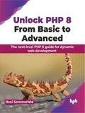 Roni Sommerfeld - Unlock PHP 8: From Basic to Advanced: The next-level PHP 8 guide for dynamic web development.